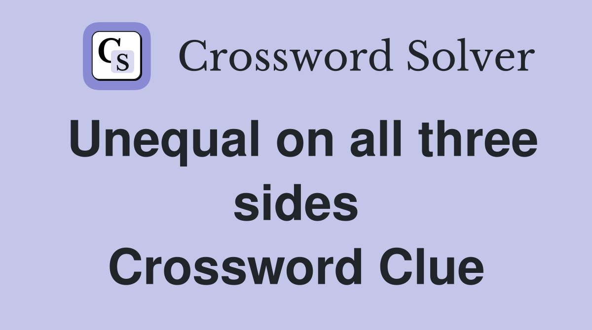 Unequal on all three sides Crossword Clue