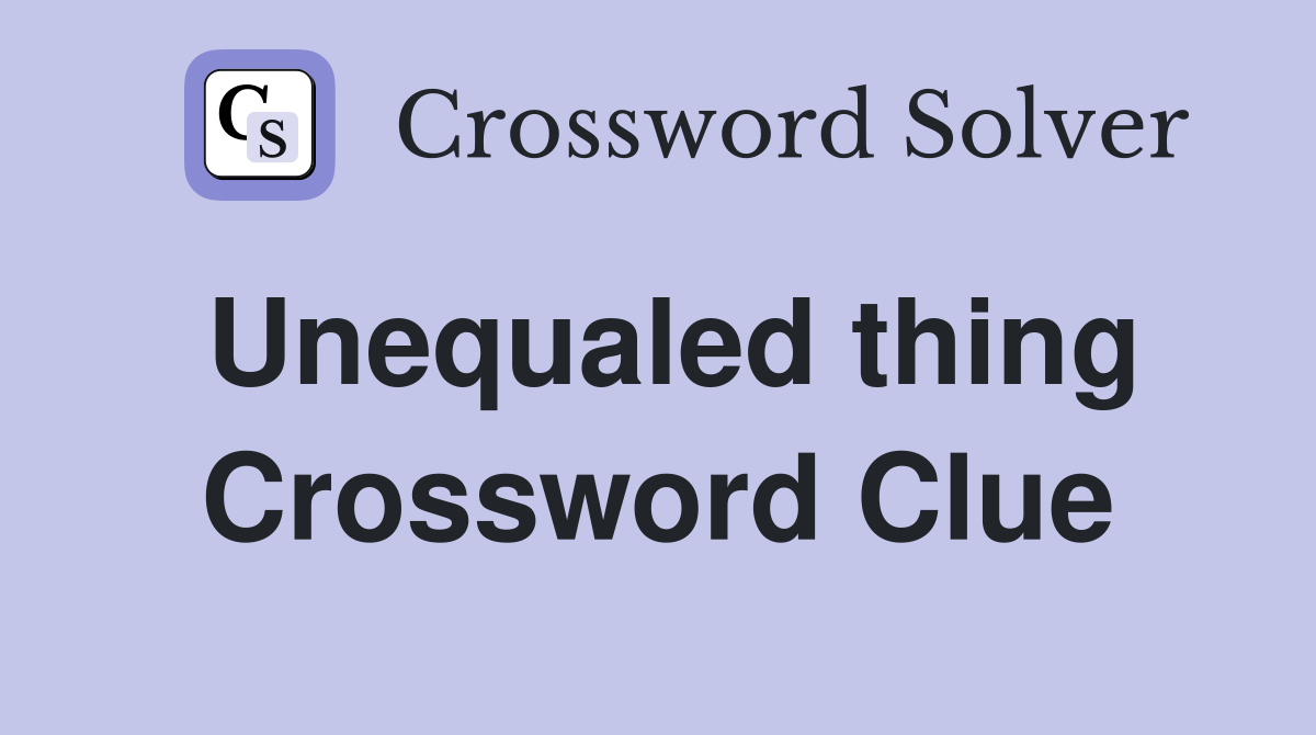 Unequaled thing Crossword Clue