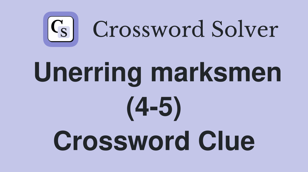 Unerring marksmen (4-5) Crossword Clue