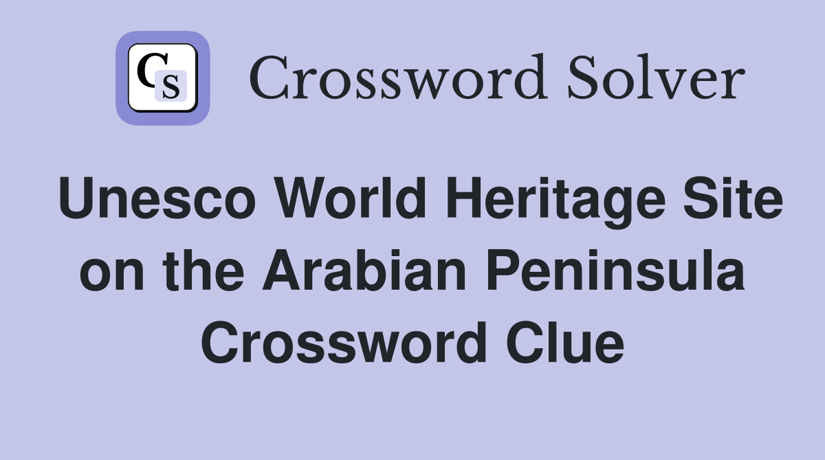 Unesco World Heritage Site on the Arabian Peninsula Crossword Clue