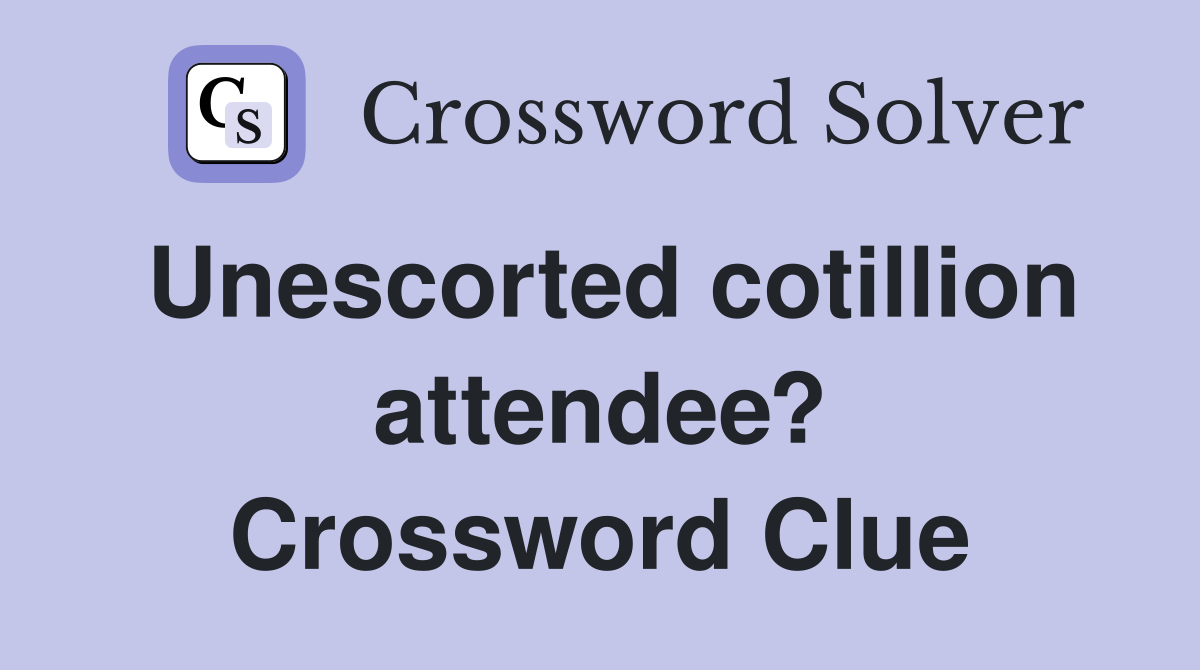 Unescorted cotillion attendee? Crossword Clue