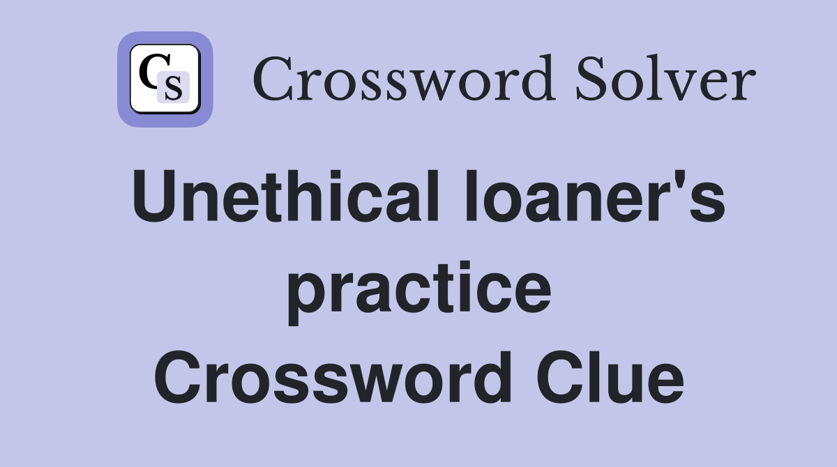 Unethical loaner's practice Crossword Clue