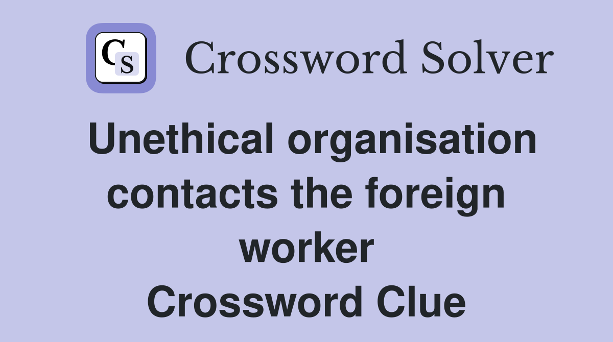 Unethical organisation contacts the foreign worker Crossword Clue