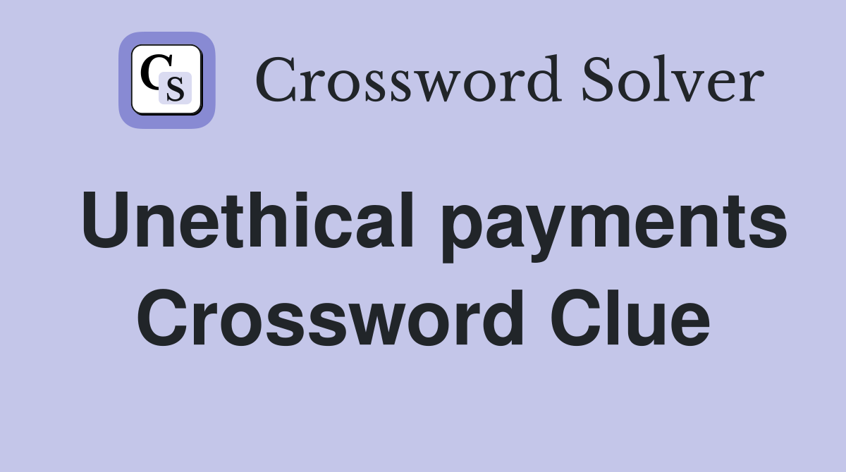 Unethical payments Crossword Clue