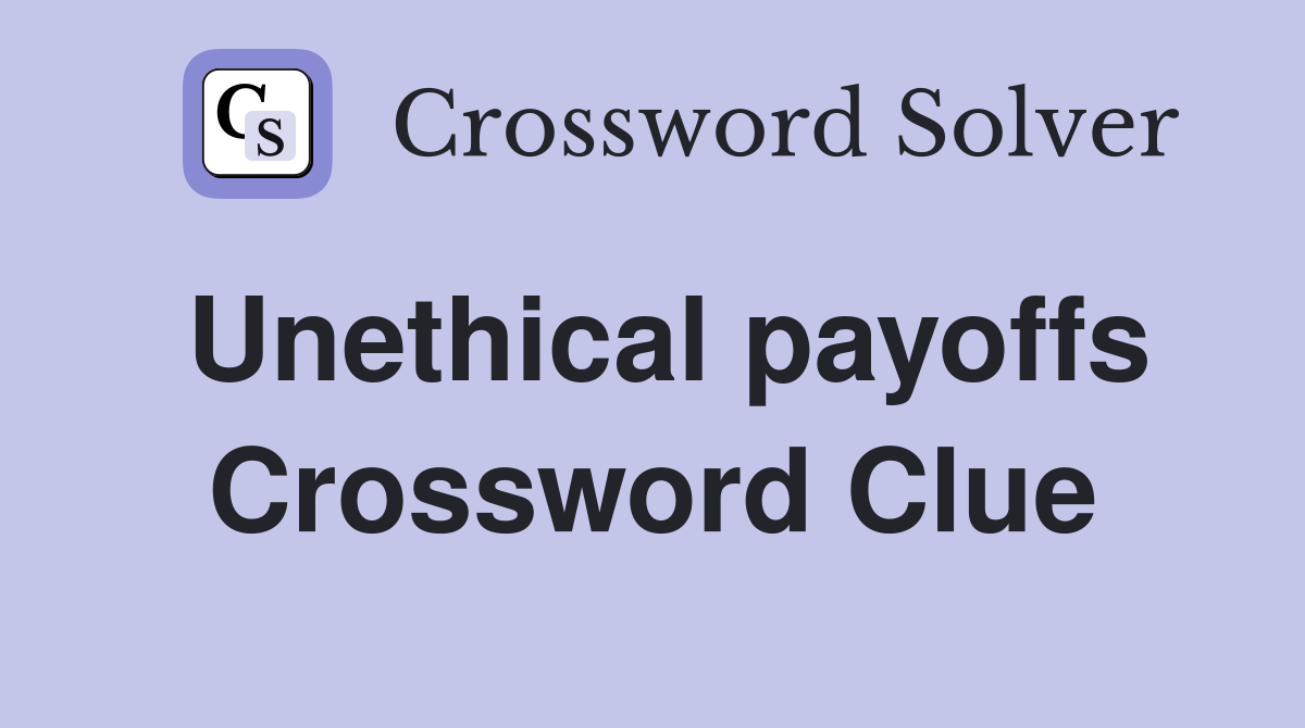 Unethical payoffs Crossword Clue