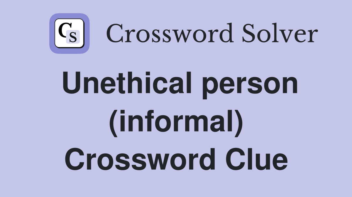 Unethical person (informal) Crossword Clue