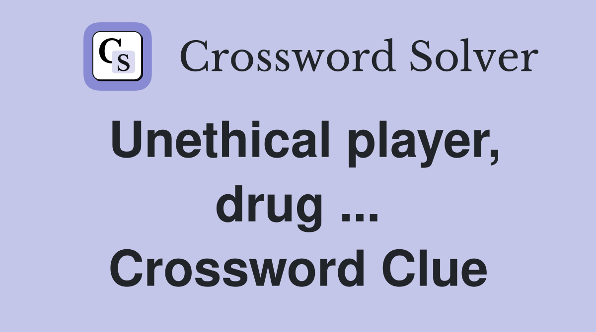 Unethical player, drug ... Crossword Clue