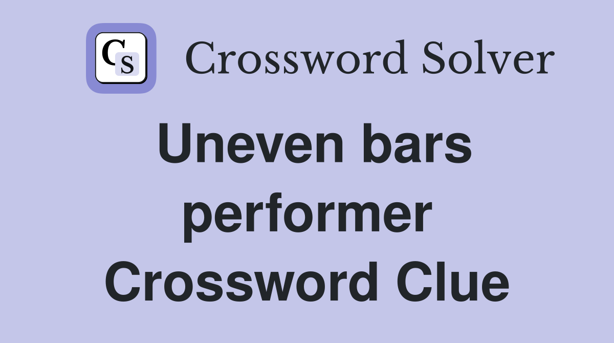 Uneven bars performer Crossword Clue