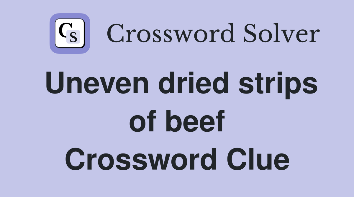 Uneven dried strips of beef Crossword Clue