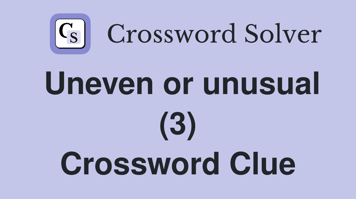 Uneven or unusual (3) Crossword Clue