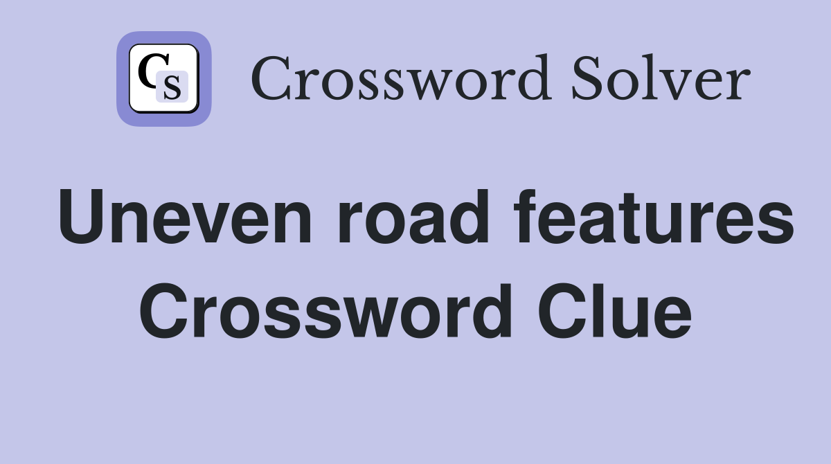 Uneven road features Crossword Clue
