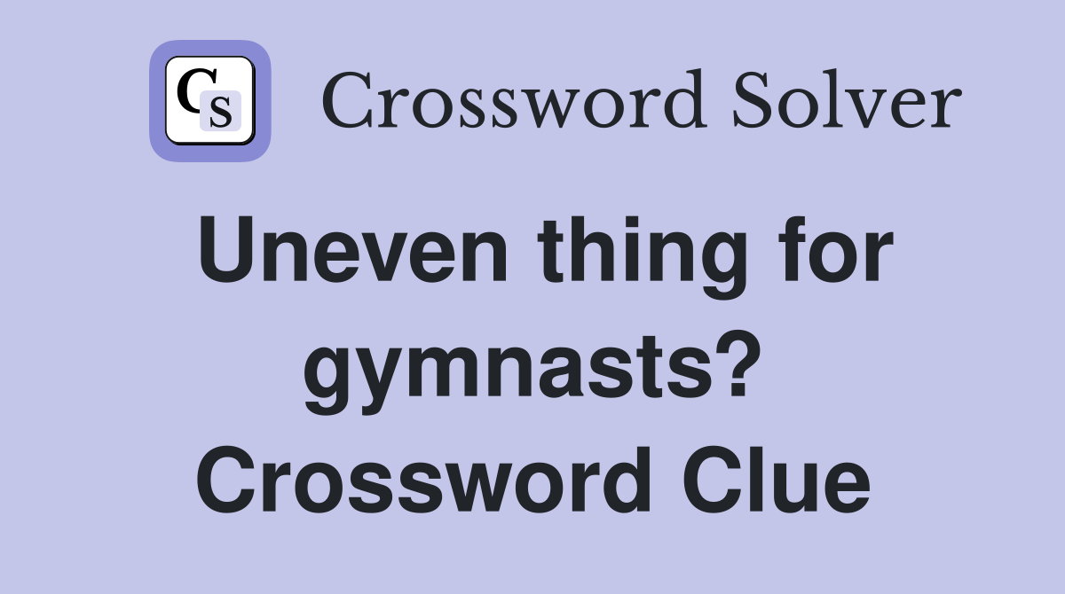 Uneven thing for gymnasts? Crossword Clue