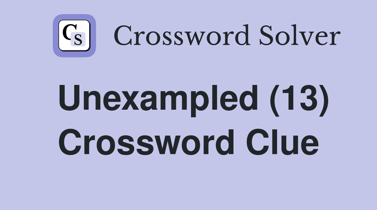 Unexampled (13) Crossword Clue