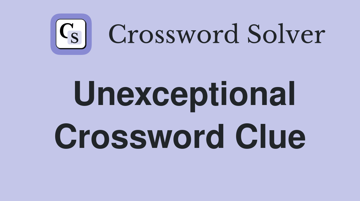 Unexceptional Crossword Clue Answers Crossword Solver