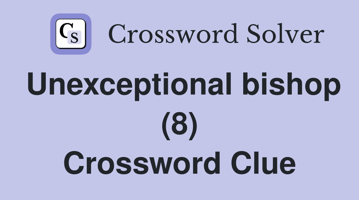 Unexceptional bishop (8) Crossword Clue