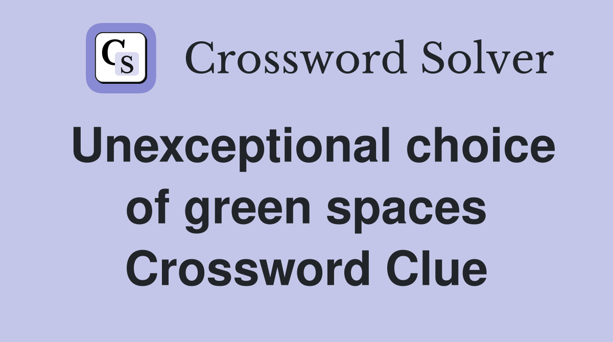 Unexceptional choice of green spaces Crossword Clue