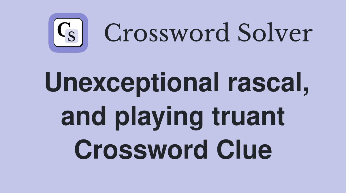 Unexceptional rascal, and playing truant Crossword Clue