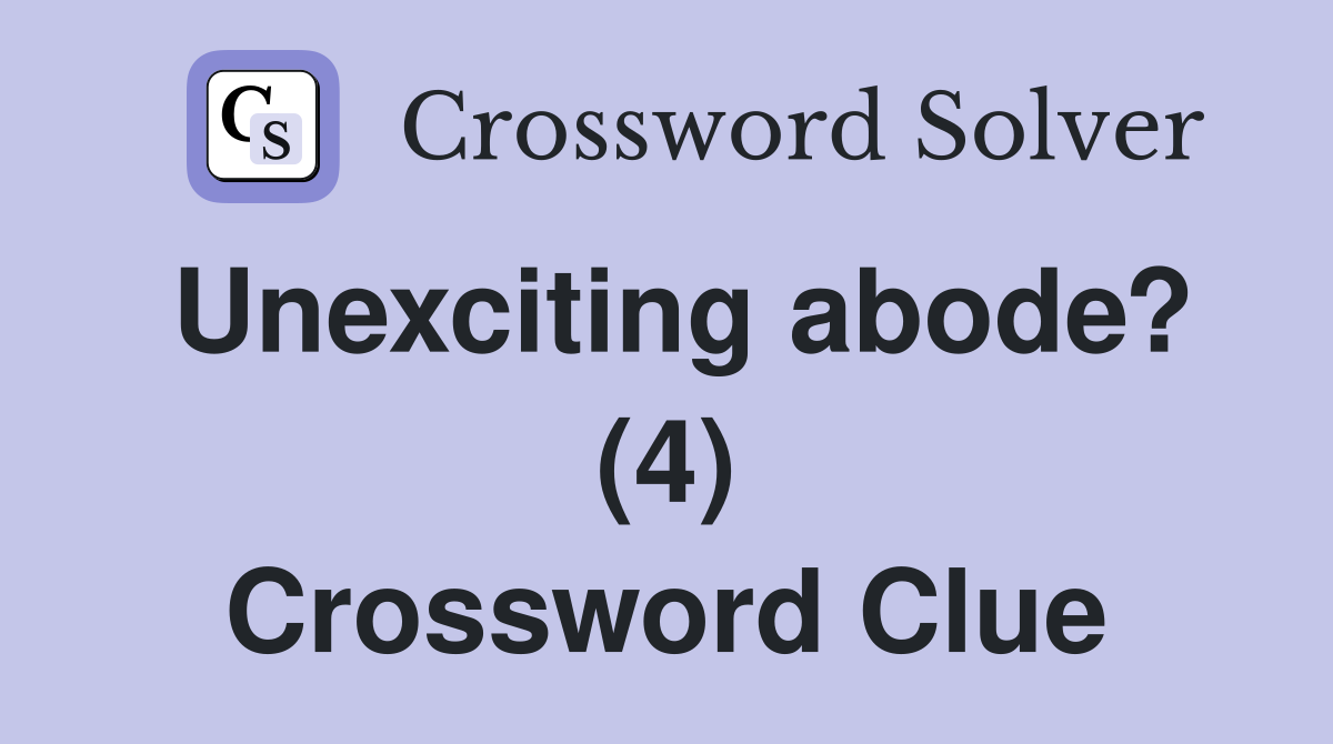 Unexciting abode? (4) Crossword Clue