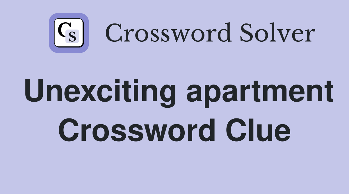 Unexciting apartment Crossword Clue