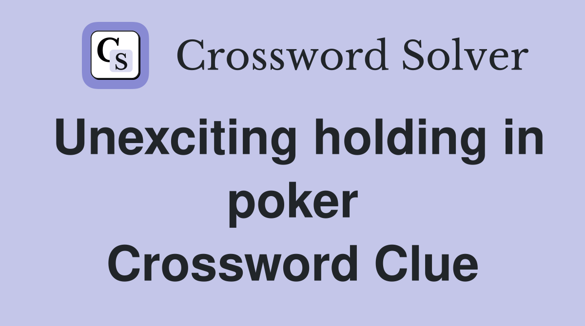 Unexciting holding in poker Crossword Clue