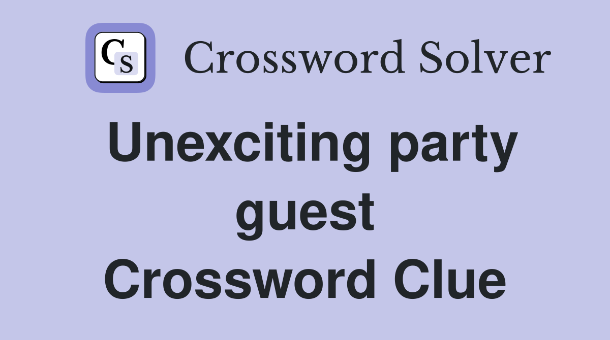 Unexciting party guest Crossword Clue