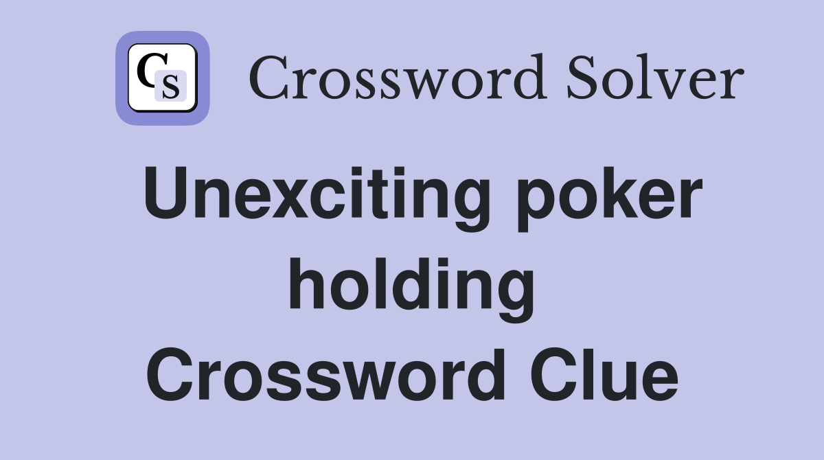 Unexciting poker holding Crossword Clue