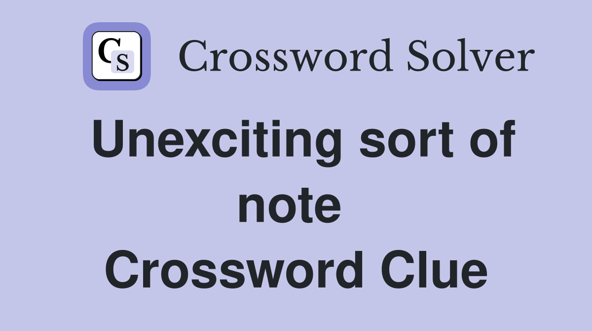 Unexciting sort of note  Crossword Clue