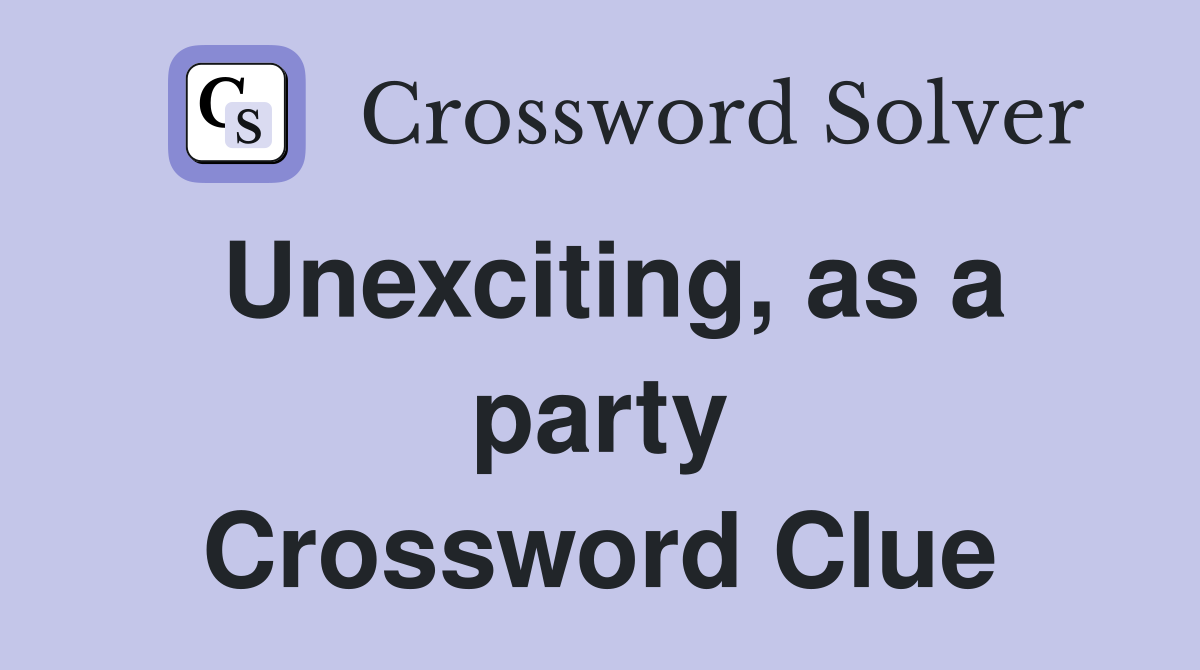 Unexciting, as a party Crossword Clue