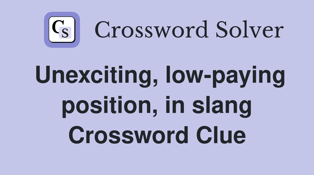 Unexciting, low-paying position, in slang Crossword Clue