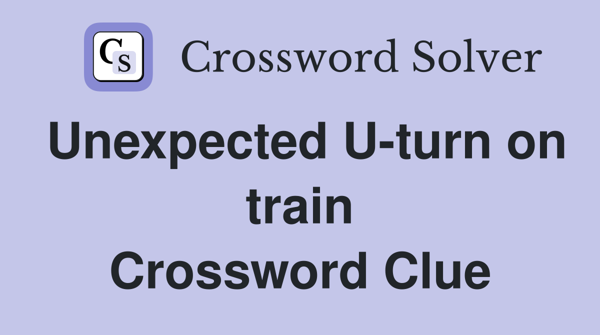 Unexpected U-turn on train Crossword Clue