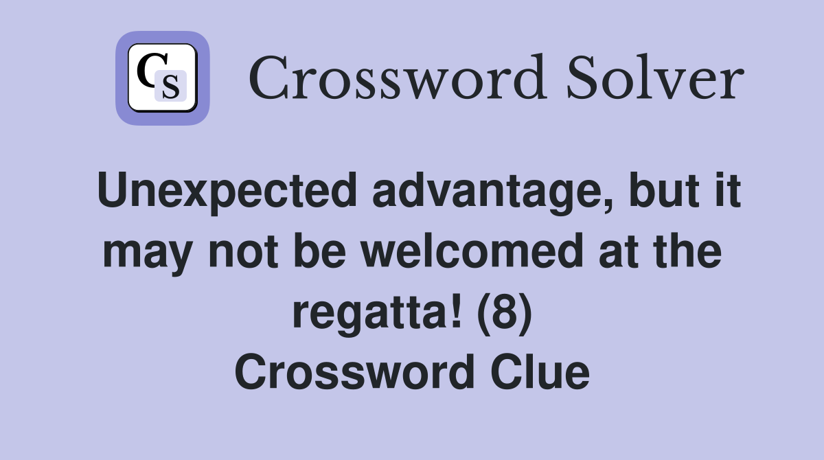 Unexpected advantage, but it may not be welcomed at the regatta! (8) Crossword Clue