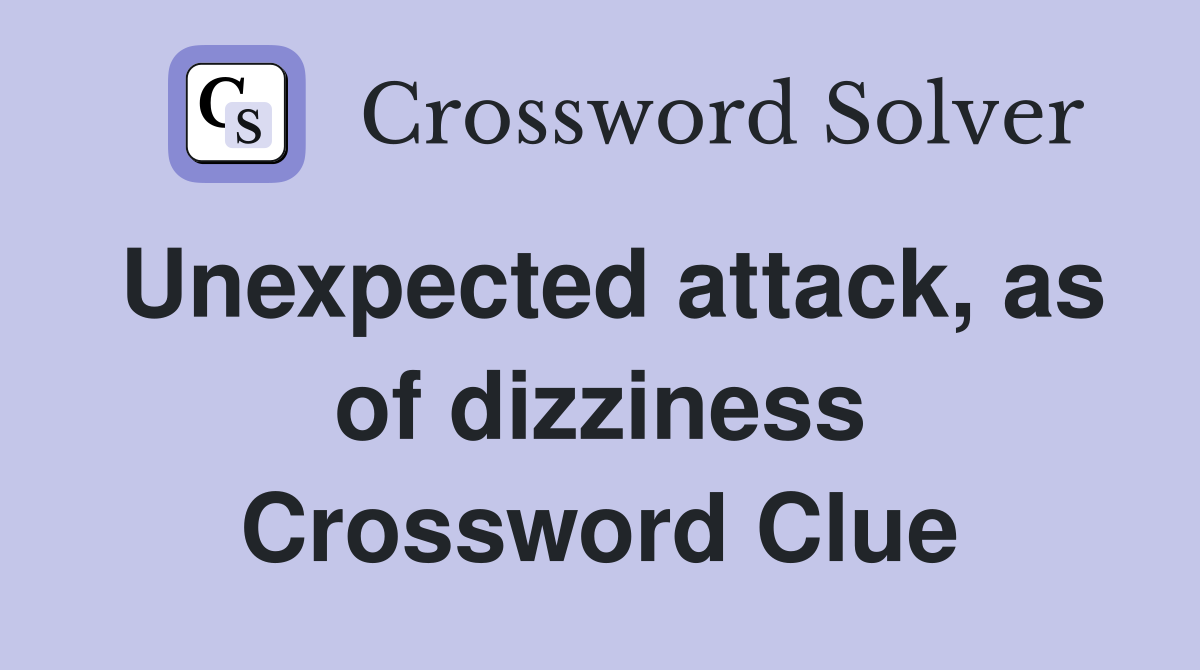 Unexpected attack, as of dizziness Crossword Clue