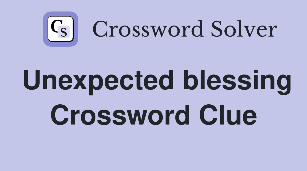 Unexpected blessing Crossword Clue