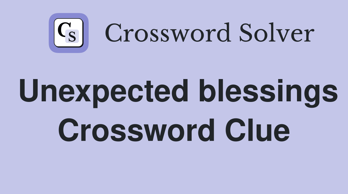Unexpected blessings Crossword Clue