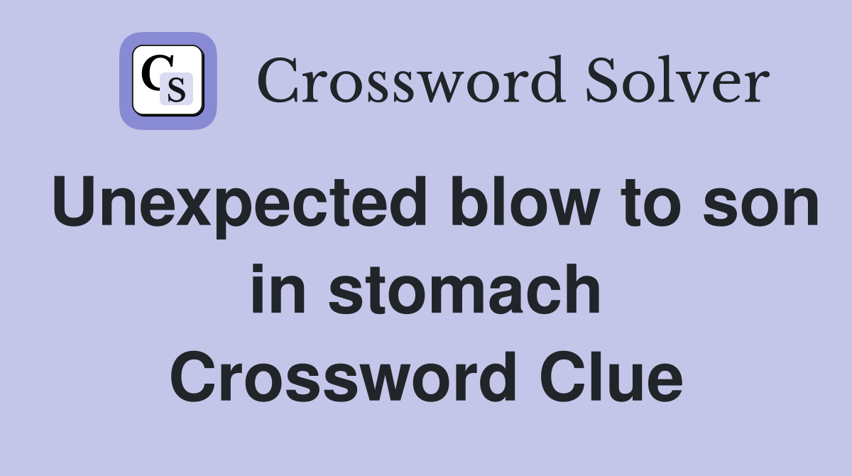 Unexpected blow to son in stomach Crossword Clue
