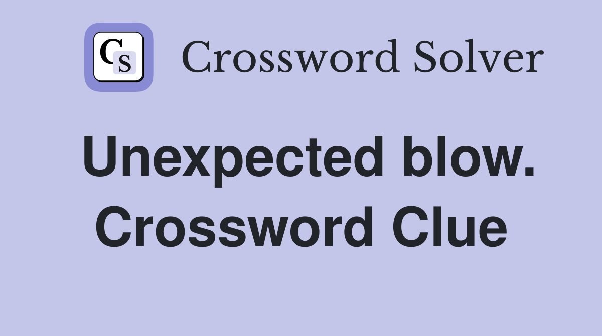 Unexpected blow. Crossword Clue