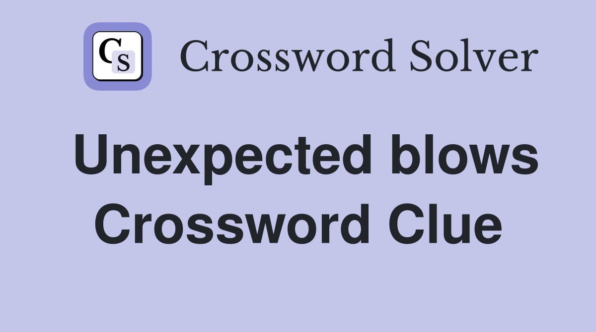 Unexpected blows Crossword Clue