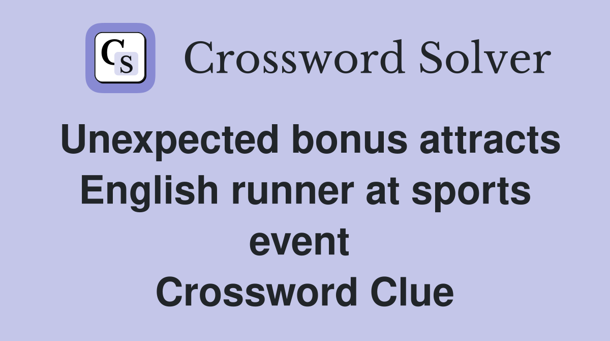 Unexpected bonus attracts English runner at sports event  Crossword Clue