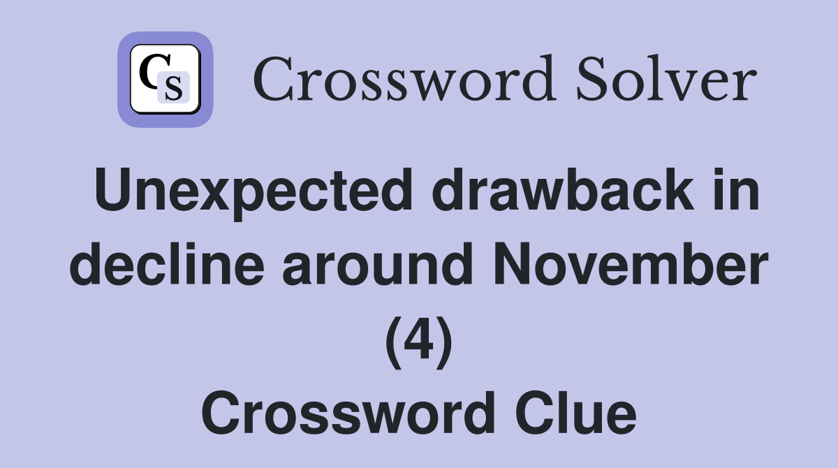 Unexpected drawback in decline around November (4) Crossword Clue
