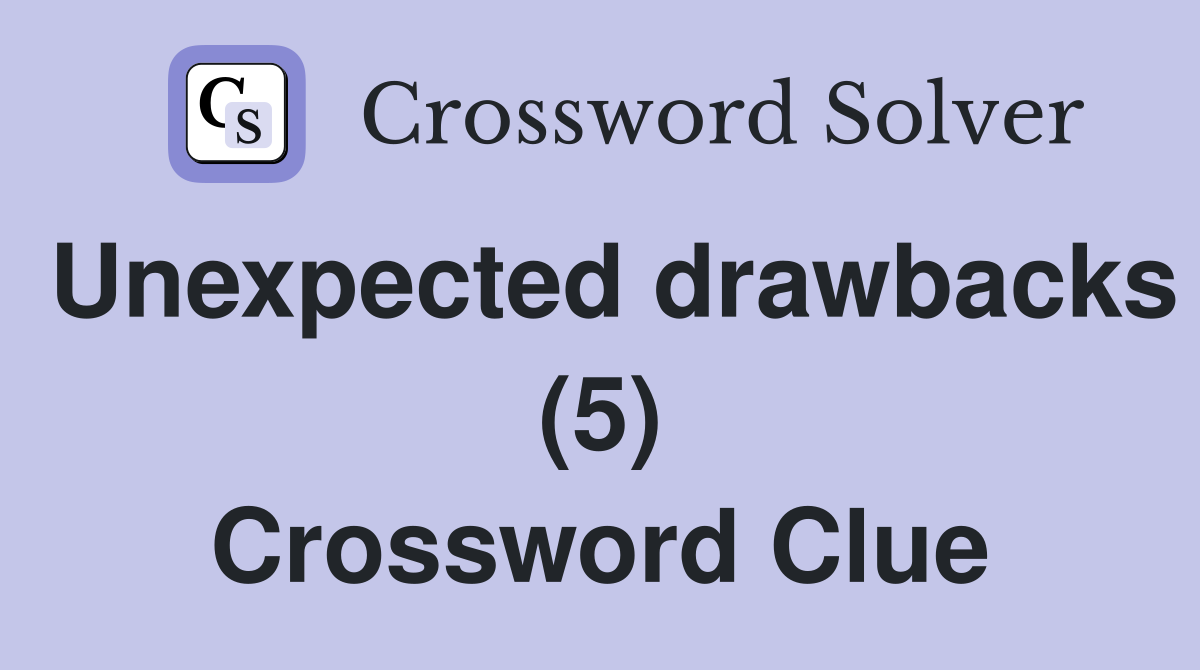 Unexpected drawbacks (5) Crossword Clue