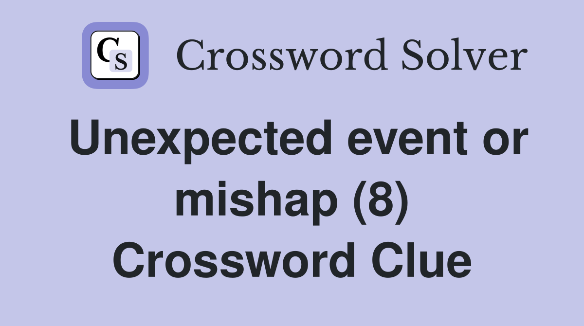 Unexpected event or mishap (8) Crossword Clue