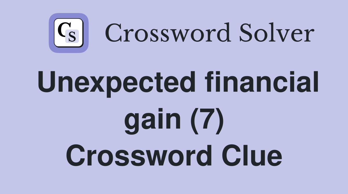 Unexpected financial gain (7) Crossword Clue