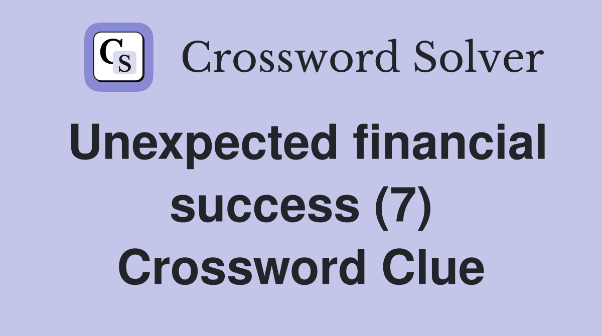 Unexpected financial success (7) Crossword Clue