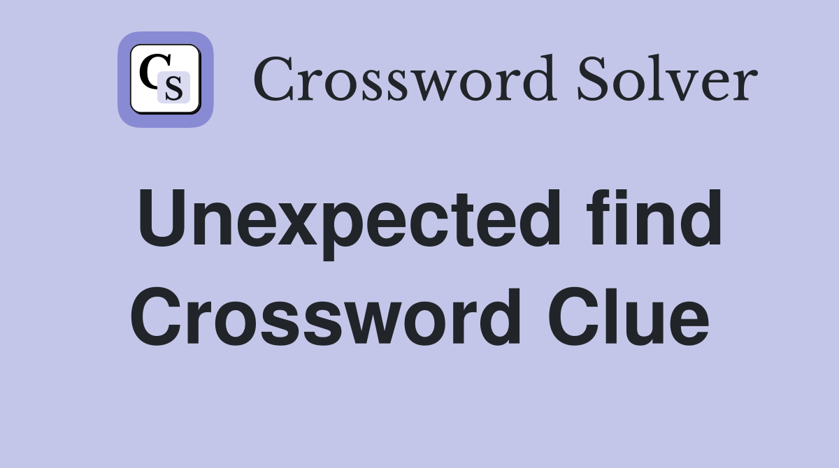 Unexpected find Crossword Clue