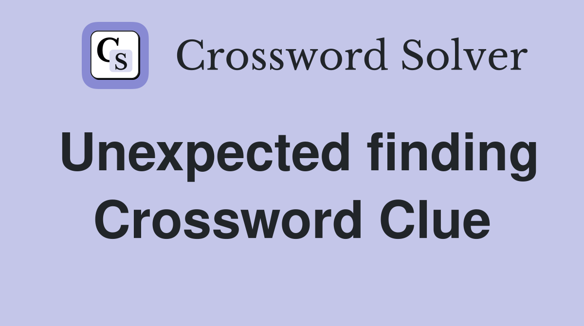 Unexpected finding Crossword Clue
