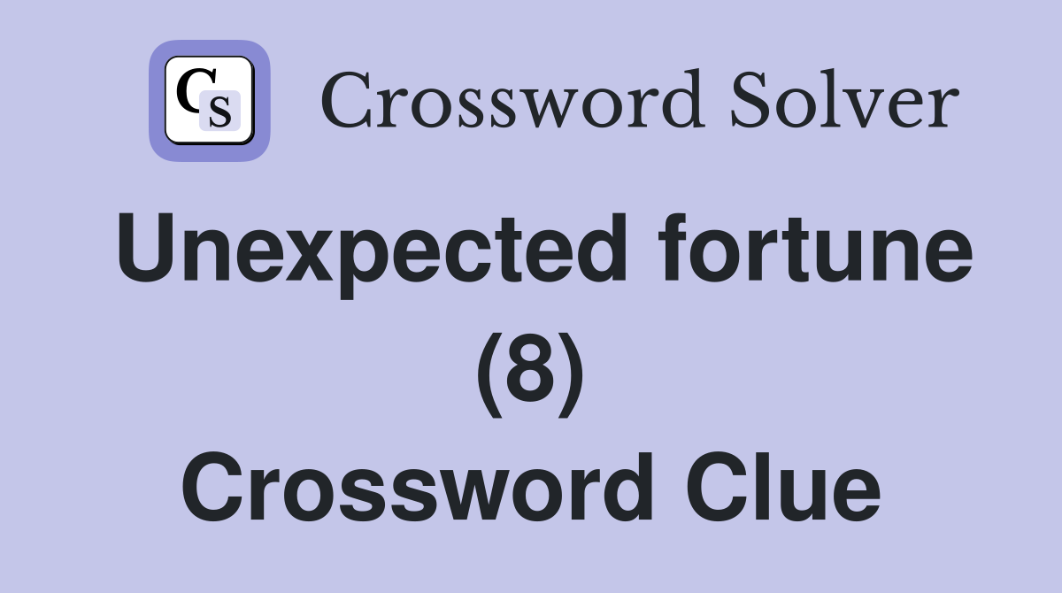 Unexpected fortune (8) Crossword Clue