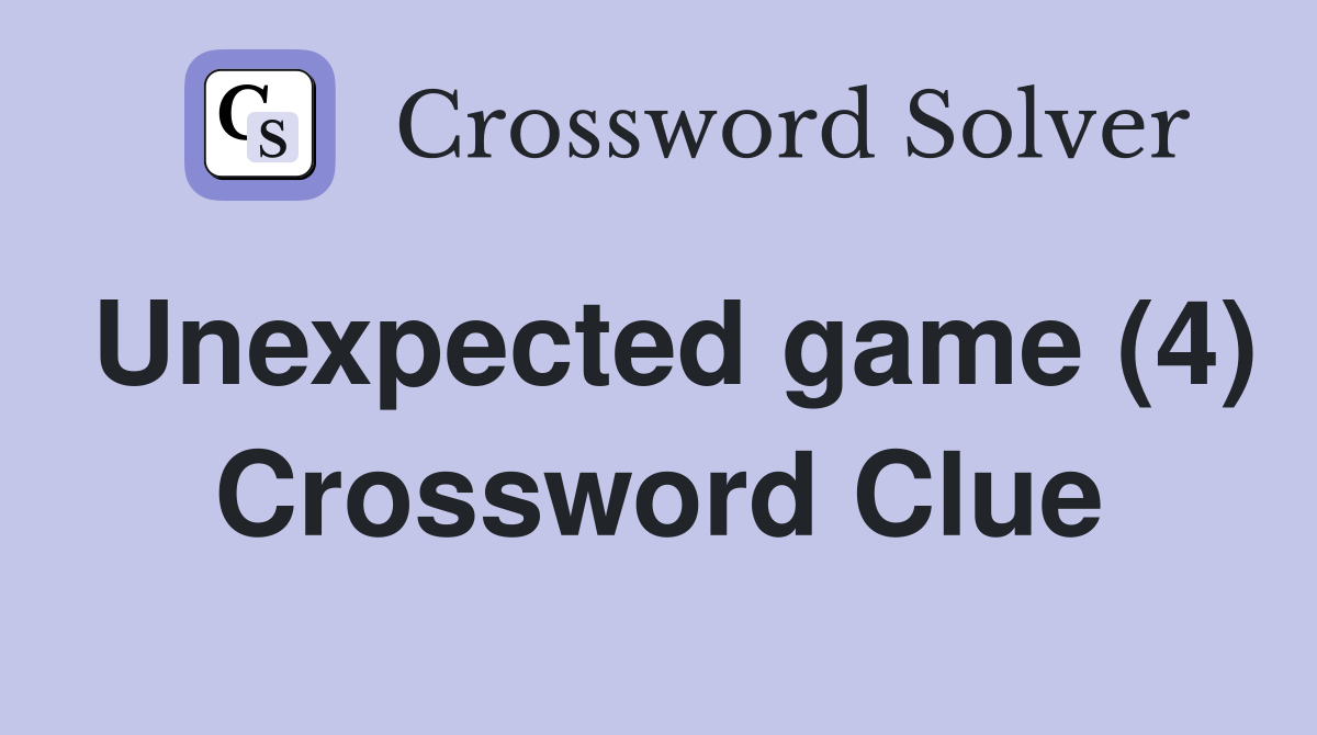 Unexpected game (4) Crossword Clue