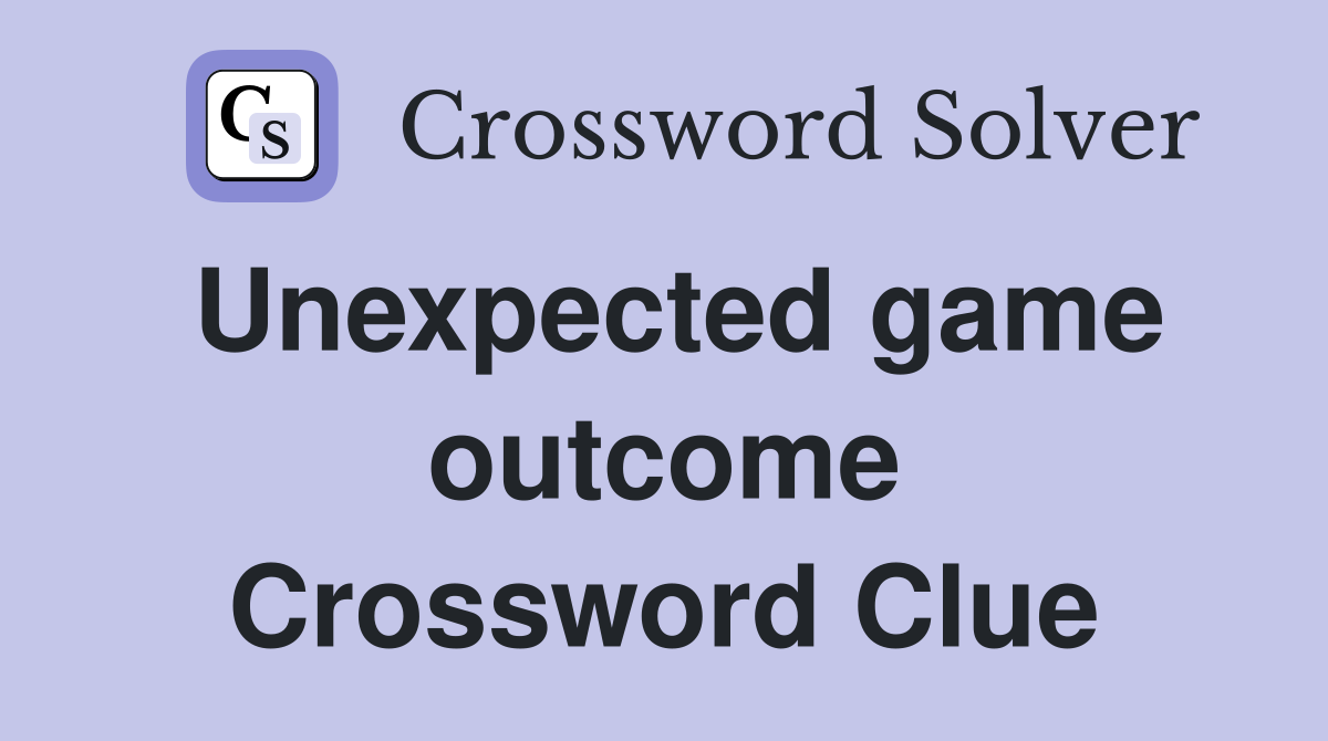 Unexpected game outcome Crossword Clue