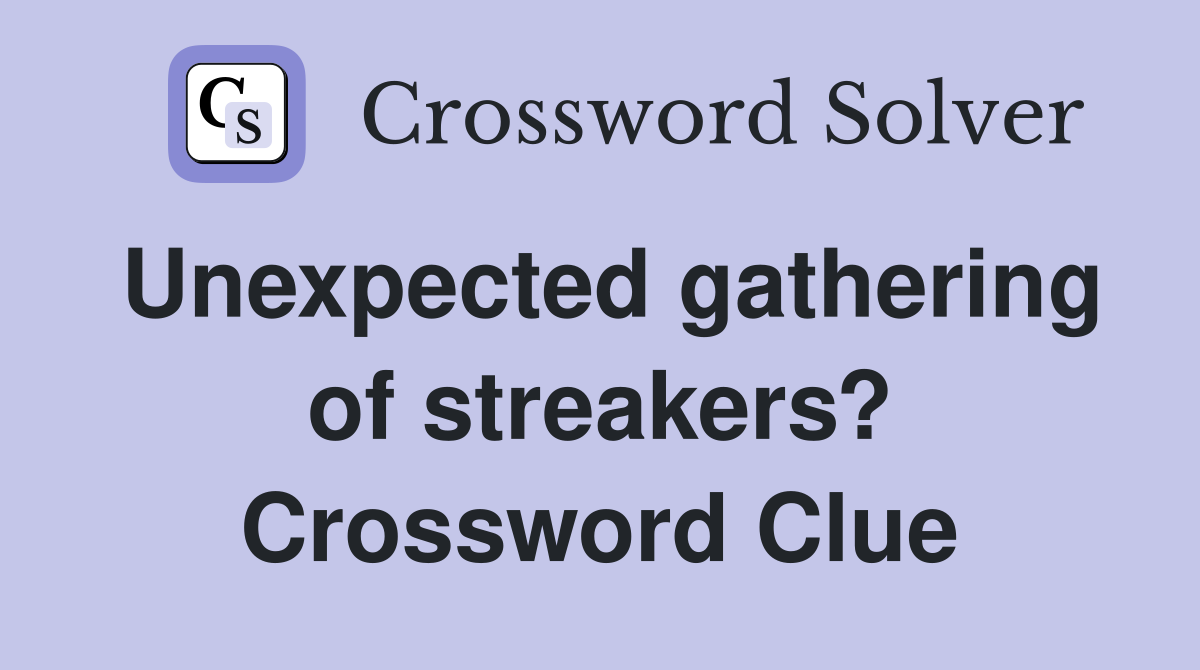 Unexpected gathering of streakers? Crossword Clue