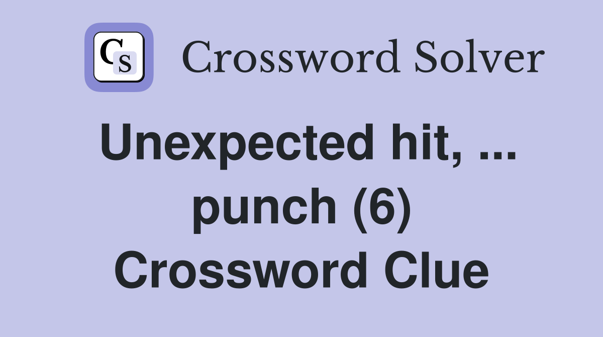 Unexpected hit, ... punch (6) Crossword Clue